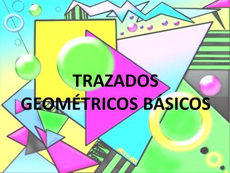 TRAZADOS GEOMÉTRICOS BÁSICOS