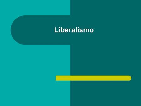 Liberalismo. Definiciones básicas Liberalismo: modo de pensar ideológico. Democracia liberal: la manifestación política- institucional de esta ideología.