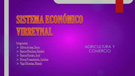 AGRICULTURA Y COMERCIO. ECONOMÍA VIRREYNAL España provocó grandes cambios en la economía peruana que se llevaba hasta entonces: pasó de ser un país que.
