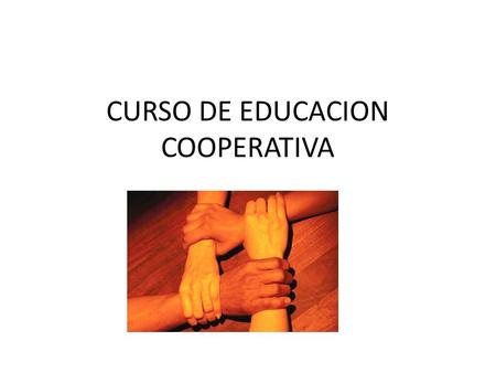 CURSO DE EDUCACION COOPERATIVA. PROGRAMA PARA LA FORMACIÓN DE SOCIOS COOPERATIVISTAS.