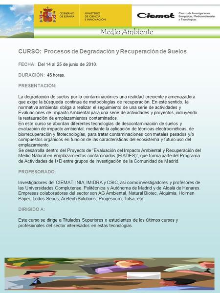 CURSO: Procesos de Degradación y Recuperación de Suelos FECHA: Del 14 al 25 de junio de 2010. DURACIÓN: 45 horas. PRESENTACIÓN: La degradación de suelos.