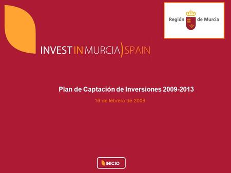 Plan de Captación de Inversiones 2009-2013 16 de febrero de 2009 INICIO.