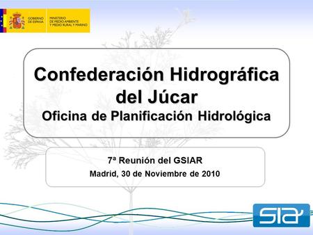 Confederación Hidrográfica del Júcar Oficina de Planificación Hidrológica 7ª Reunión del GSIAR Madrid, 30 de Noviembre de 2010.