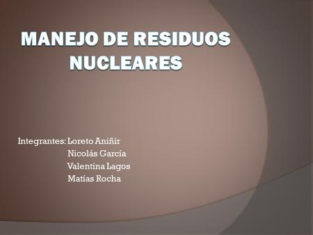 Integrantes: Loreto Aniñir Nicolás García Valentina Lagos Matías Rocha.