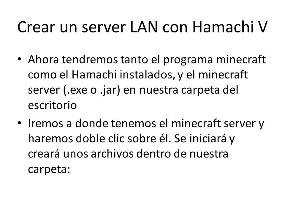 Crear Un Server Lan Con Hamachi V Ahora Tendremos Tanto El Programa Minecraft Como El Hamachi Instalados Y El Minecraft Server Exe O Jar En Nuestra Ppt Descargar