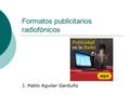 Formatos publicitarios radiofónicos J. Pablo Aguilar Garduño.