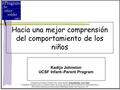 Hacia una mejor comprensión del comportamiento de los niños Adaptado por Kadija Johnston from James Hymes’ Understanding Your Child © WestEd, Programa.