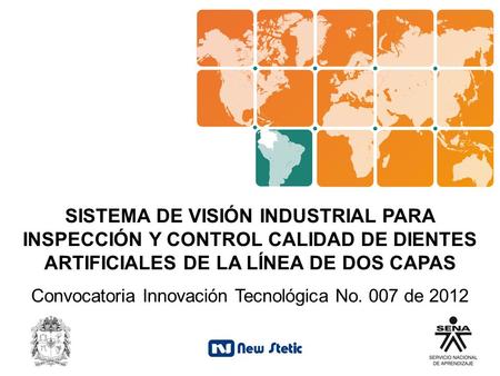 SISTEMA DE VISIÓN INDUSTRIAL PARA INSPECCIÓN Y CONTROL CALIDAD DE DIENTES ARTIFICIALES DE LA LÍNEA DE DOS CAPAS Convocatoria Innovación Tecnológica No.