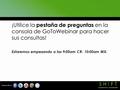 ¡Utilice la pestaña de preguntas en la consola de GoToWebinar para hacer sus consultas! Estaremos empezando a las 9:00am CR- 10:00am MX.