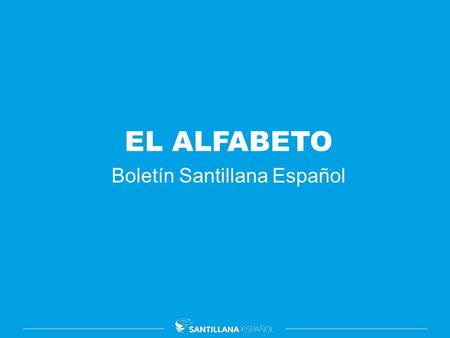 EL ALFABETO Boletín Santillana Español. Contextualización.