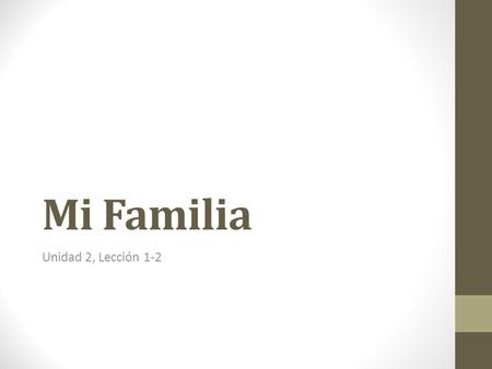Mi Familia Unidad 2, Lección 1-2. Nombre: Stephen Hill Edad: 40 años Profesión: Profesor de Educación Especial Parentesco: esposo Descripción: alto, Castaño,
