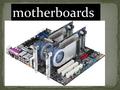 Motherboards. La motherboard,placa base, o placa madre,