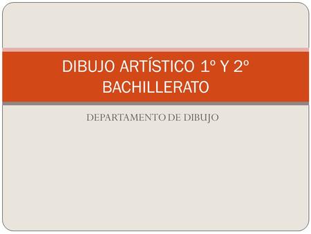 DEPARTAMENTO DE DIBUJO DIBUJO ARTÍSTICO 1º Y 2º BACHILLERATO.