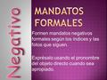 Formen mandatos negativos formales según los índices y las fotos que siguen. Exprésalo usando el pronombre del objeto directo cuando sea apropiado.