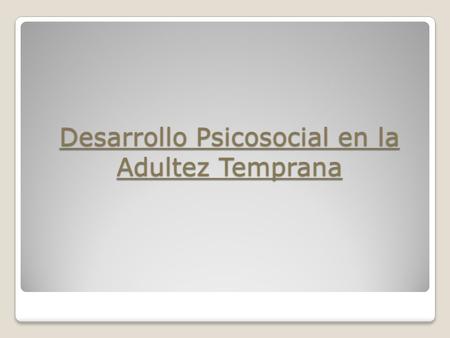Desarrollo Psicosocial en la Adultez Temprana