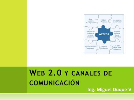 Ing. Miguel Duque V W EB 2.0 Y CANALES DE COMUNICACIÓN.