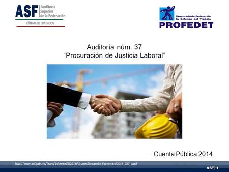 ASF | 1 Auditoría núm. 37 “Procuración de Justicia Laboral” Cuenta Pública 2014