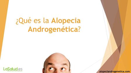 ¿Qué es la Alopecia Androgenética? alopeciandrogenetica.com.