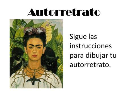 Autorretrato Sigue las instrucciones para dibujar tu autorretrato.