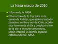 La Nasa marzo de 2010 Informe de la NASA. Informe de la NASA. El terremoto de 8, 8 grados en la escala de Richter, que azotó el sábado pasado el centro.