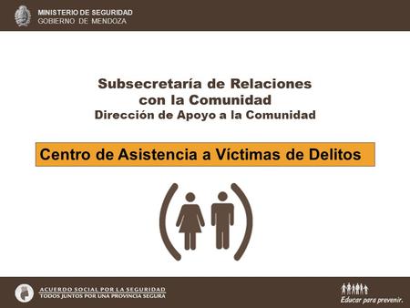 Subsecretaría de Relaciones con la Comunidad Dirección de Apoyo a la Comunidad Centro de Asistencia a Víctimas de Delitos MINISTERIO DE SEGURIDAD GOBIERNO.