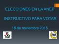 ELECCIONES EN LA ANEP INSTRUCTIVO PARA VOTAR 18 de noviembre 2015.
