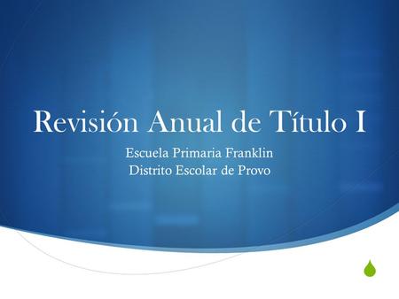  Revisión Anual de Título I Escuela Primaria Franklin Distrito Escolar de Provo.
