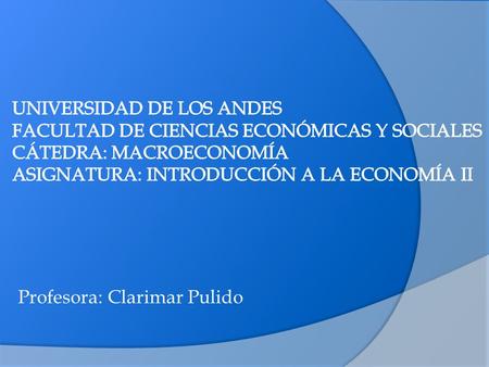 Profesora: Clarimar Pulido. Tema 4: elementos básicos sector externo * ¿Por qué comercian los países? * * Ventajas comparativas * * Comercio de bienes.