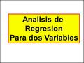 Analisis de Regresion Para dos Variables. 1.Estamos interesados en explicar y cuantificar la relación causal entre la variable y, y la variable x, y =