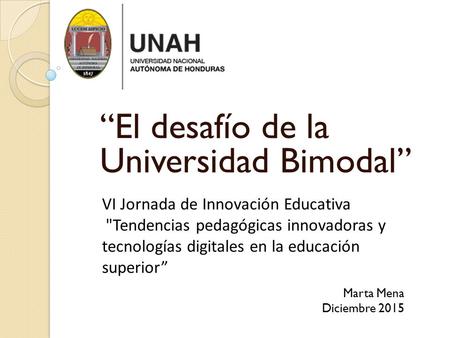 “El desafío de la Universidad Bimodal” VI Jornada de Innovación Educativa Tendencias pedagógicas innovadoras y tecnologías digitales en la educación superior”