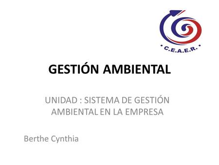 UNIDAD : SISTEMA DE GESTIÓN AMBIENTAL EN LA EMPRESA Berthe Cynthia