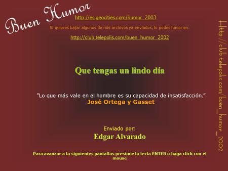 ”Lo que más vale en el hombre es su capacidad de insatisfacción.” José Ortega y Gasset  Si quieres bajar algunos de.