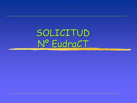 SOLICITUD Nº EudraCT. Solicitud del Nº EudraCT    (mandatos pantalla, no navegador)http://eudract.emea.eu.int   El investigador.