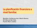 La planificación financiera a nivel familiar. Nombre: Guillermo Ant. Marín Ramos. IES Manuel de Falla. Puerto Real. (Cádiz)