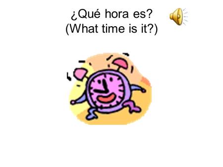 ¿Qué hora es? (What time is it?) Son las siete de la mañana. (It’s 7:00 A.M) A las siete me despierto. (At 7:00 I wake up.)