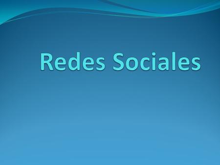 Redes Sociales Son estructuras sociales compuestas de grupos de personas, las cuales están conectadas por uno o varios tipos de relaciones, tales como.