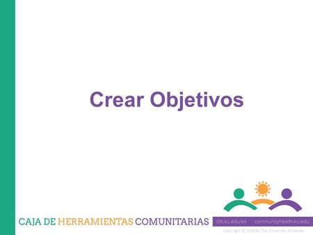 Copyright © 2014 by The University of Kansas Crear Objetivos.