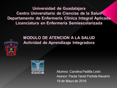 Alumno: Carolina Padilla León Asesor: Paola Yanet Partida Navarro 19 de Mayo de 2016.