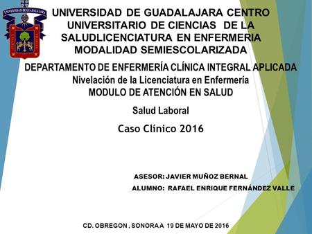 UNIVERSIDAD DE GUADALAJARA CENTRO UNIVERSITARIO DE CIENCIAS DE LA SALUDLICENCIATURA EN ENFERMERIA MODALIDAD SEMIESCOLARIZADA DEPARTAMENTO DE ENFERMERÍA.