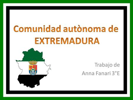 Trabajo de Anna Fanari 3°E. Donde se sitùa Extremadura? Està situada en el sur-oeste de España. Extremadura limita al norte con las provincias de Salamanca.