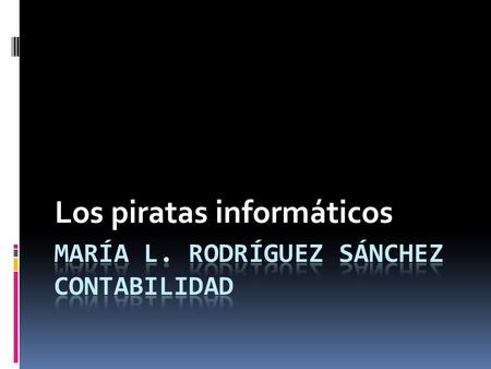 Los piratas informáticos Objetivos  Aprenderemos a conocer a los piratas de informática en la actualidad.