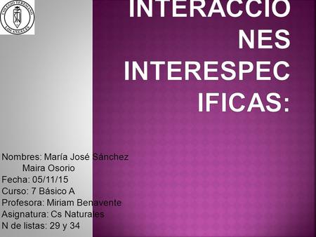 Nombres: María José Sánchez Maira Osorio Fecha: 05/11/15 Curso: 7 Básico A Profesora: Miriam Benavente Asignatura: Cs Naturales N de listas: 29 y 34.