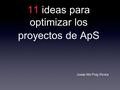 11 ideas para optimizar los proyectos de ApS Josep Ma Puig Rovira.
