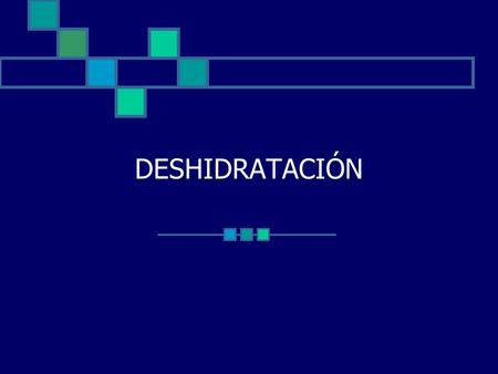 DESHIDRATACIÓN.