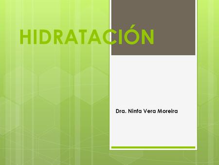 HIDRATACIÓN Dra. Ninfa Vera Moreira.