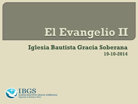 Iglesia Bautista Gracia Soberana 19-10-2014. 1Justificación 2.Adopción. 3-Solo por Gracia.
