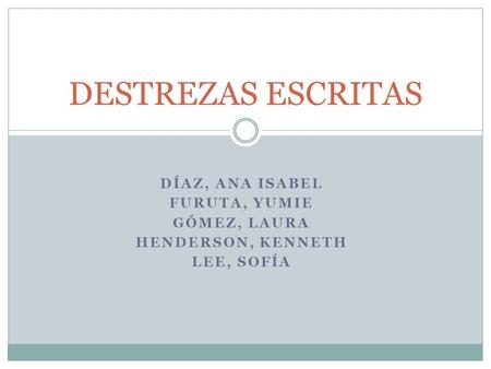 DÍAZ, ANA ISABEL FURUTA, YUMIE GÓMEZ, LAURA HENDERSON, KENNETH LEE, SOFÍA DESTREZAS ESCRITAS.
