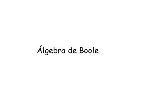 Álgebra de Boole.