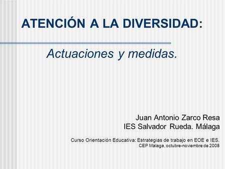 Juan Antonio Zarco Resa IES Salvador Rueda. Málaga Curso Orientación Educativa: Estrategias de trabajo en EOE e IES. CEP Málaga, octubre-noviembre de 2008.