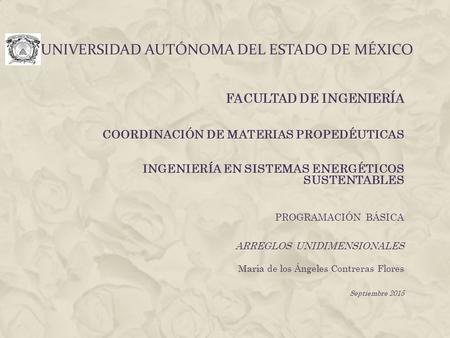 UNIVERSIDAD AUTÓNOMA DEL ESTADO DE MÉXICO FACULTAD DE INGENIERÍA COORDINACIÓN DE MATERIAS PROPEDÉUTICAS INGENIERÍA EN SISTEMAS ENERGÉTICOS SUSTENTABLES.